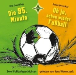 Die 95. Minute & Oh Je, Schon Wieder Fußball - Zwei Fußballgeschichten, 1 Audio-CD